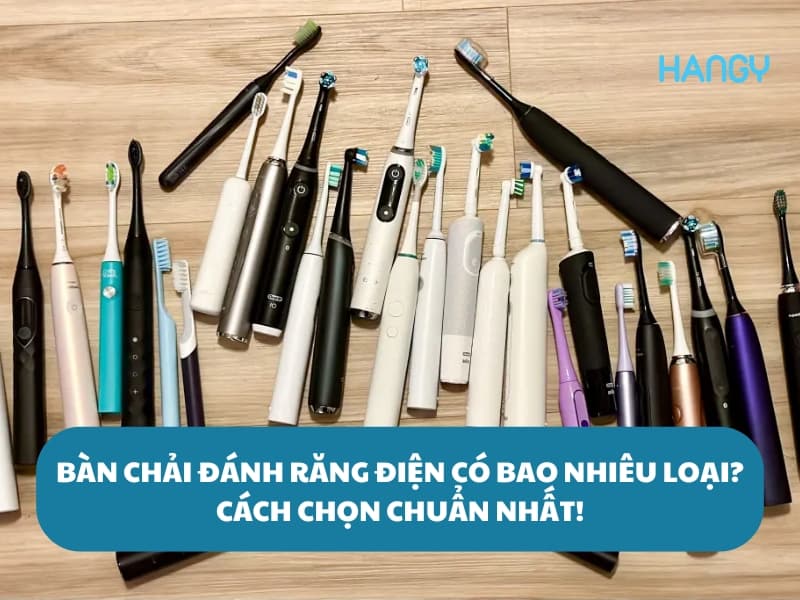 Khám phá bàn chải đánh răng điện có bao nhiêu loại trên thị trường?