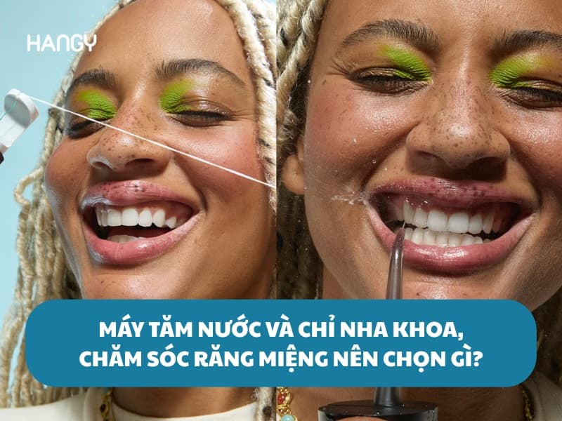 Máy tăm nước và chỉ nha khoa, chăm sóc răng miệng chọn sao cho đúng?