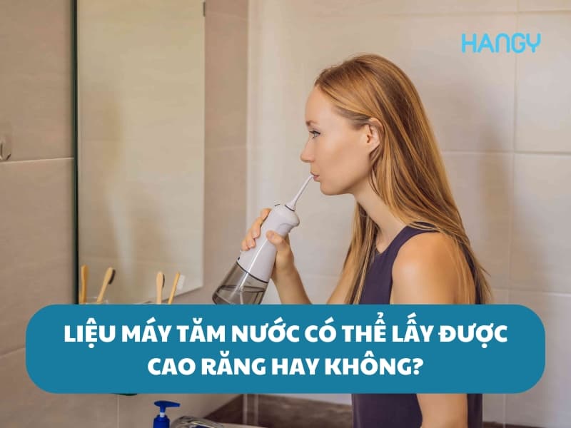 Hé lộ sự thật: Máy tăm nước có lấy được cao răng không?