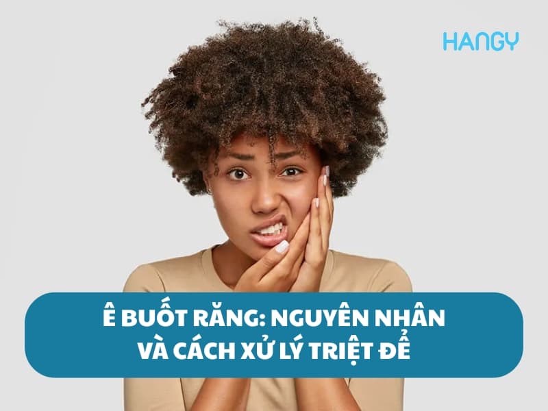 Giải mã chứng ê buốt răng: Nguyên nhân và cách xử lý triệt để!